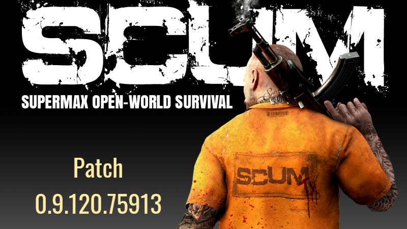 SCUM: Patch 0.9.120.75913 - ScumWorld - Deine Community rund um SCUM